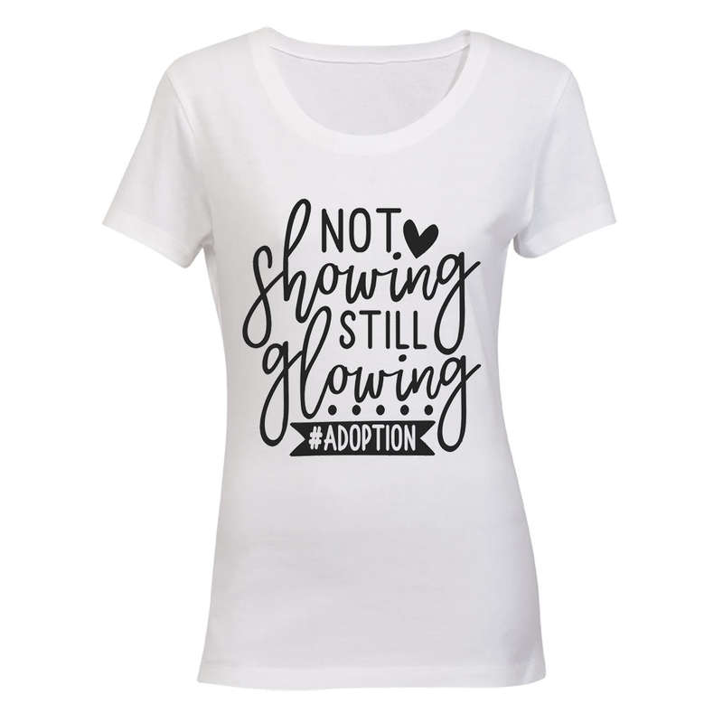 Not Showing Still Glowing - Adoption - Ladies - T-Shirt