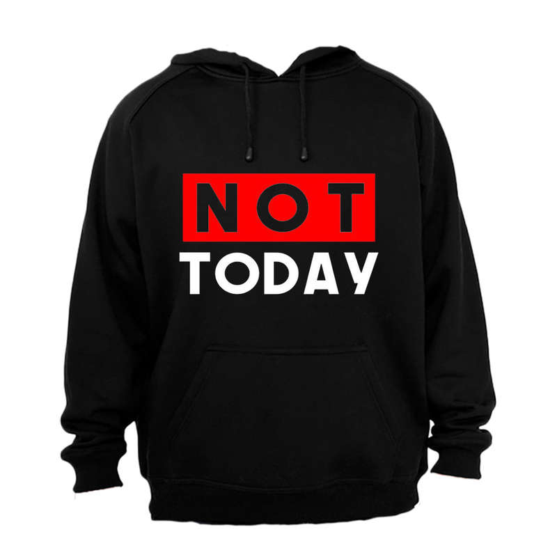 NOT Today - Hoodie