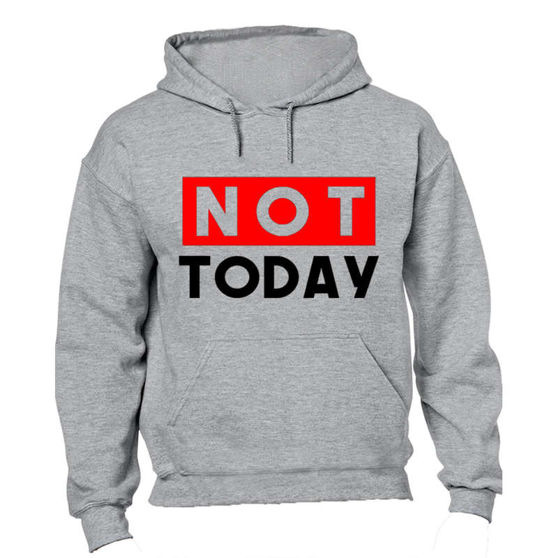 NOT Today - Hoodie