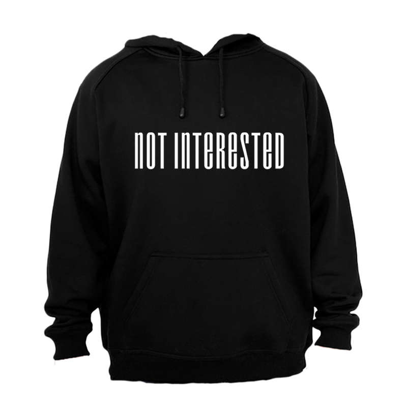 Not Interested - Hoodie
