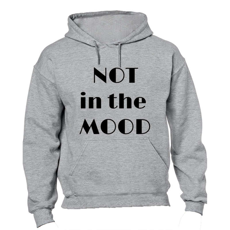 NOT in the MOOD - Hoodie