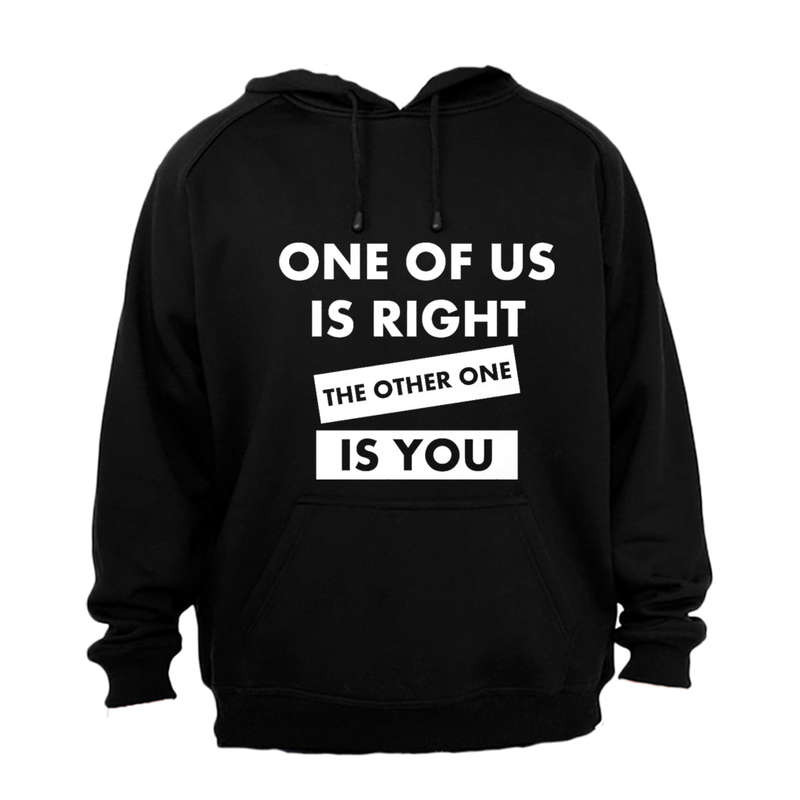 One Of Us Is Right - Hoodie