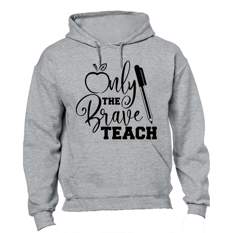 Only the Brave Teach! - Hoodie