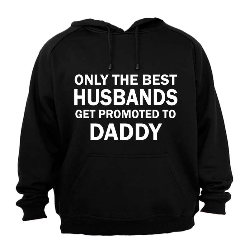 Only The Best Husbands Get Promoted to Daddy - Hoodie