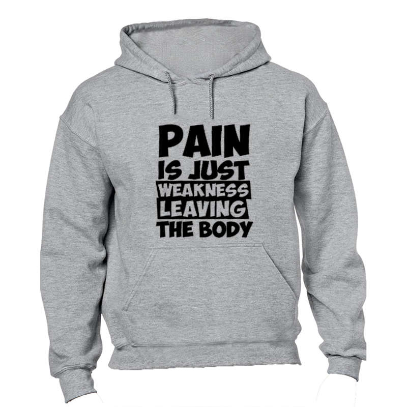 Pain is Just Weakness Leaving The Body! - Hoodie