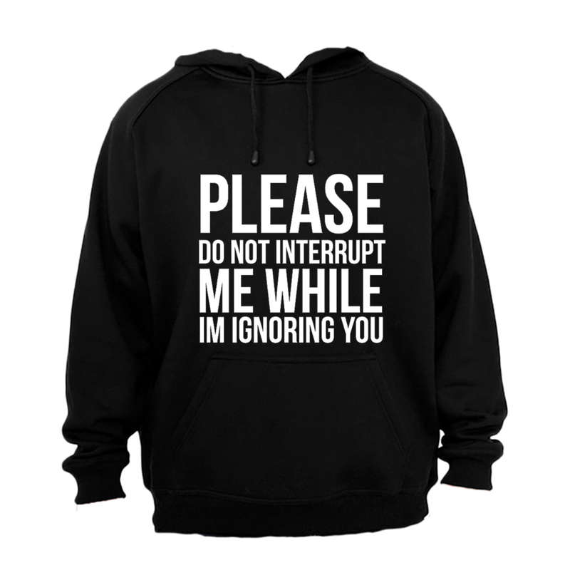 Please Do Not Interrupt Me - Hoodie