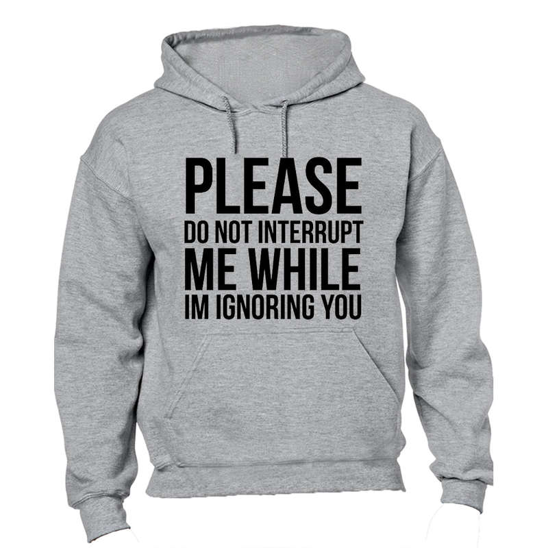 Please Do Not Interrupt Me - Hoodie