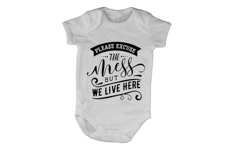 Please Excuse the Mess, but We Live Here! - Baby Grow
