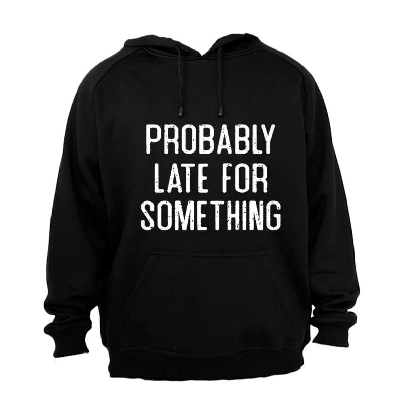 Probably Late For Something - Hoodie