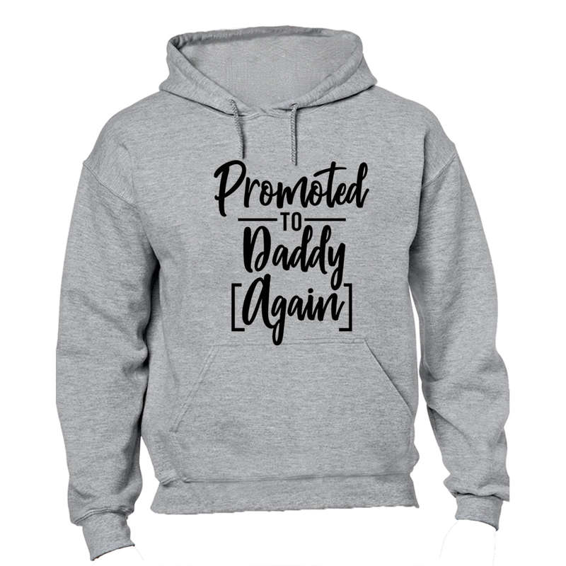 Promoted to Daddy, AGAIN - Hoodie