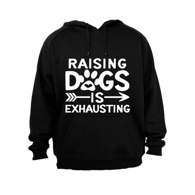 Raising Dogs is Exhausting! - Hoodie