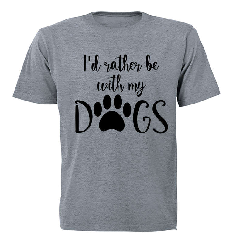 Rather Be With My Dogs - Adults - T-Shirt