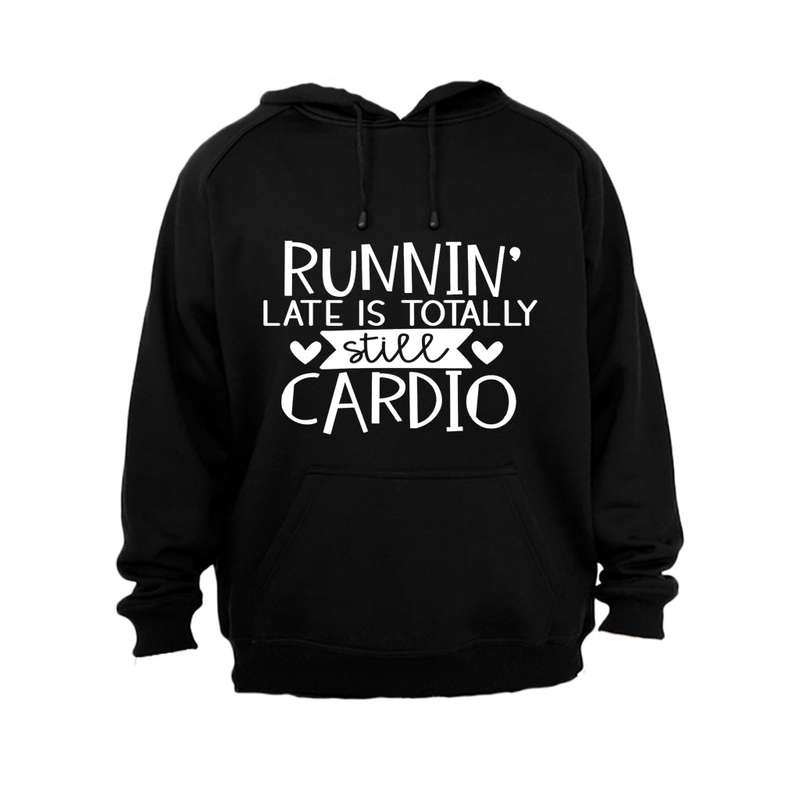 Runnin' Late is Totally Still Cardio - Hoodie