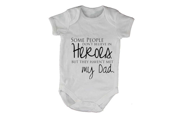 Some People Don't Believe in Heroes - but they haven't met my Dad - Baby Grow