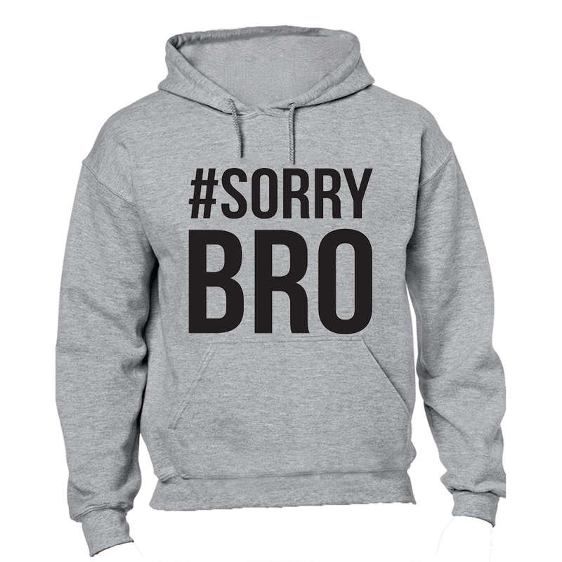 #Sorry Bro - Hoodie