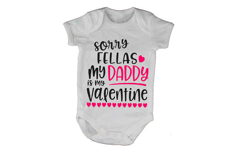 Sorry Fellas, my Daddy is my Valentine! - Baby Grow