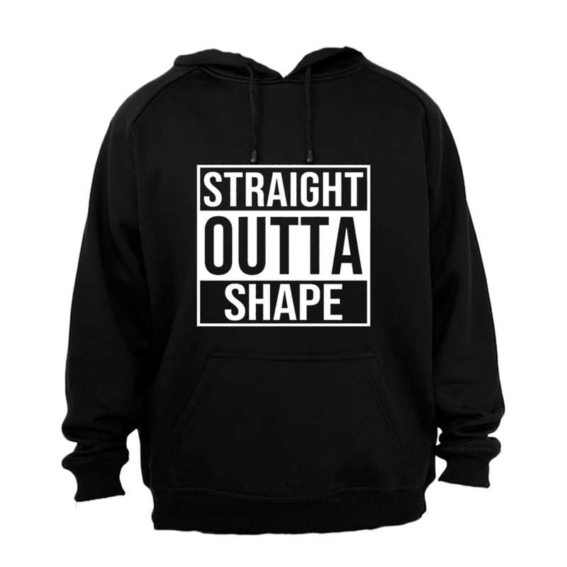 Straight Outta Shape - Hoodie