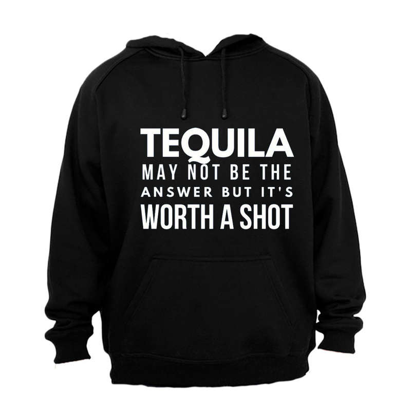 Tequila - It's Worth A Shot - Hoodie