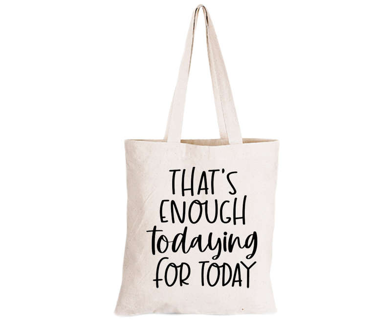 That's Enough TODAYING - Eco-Cotton Natural Fibre Bag