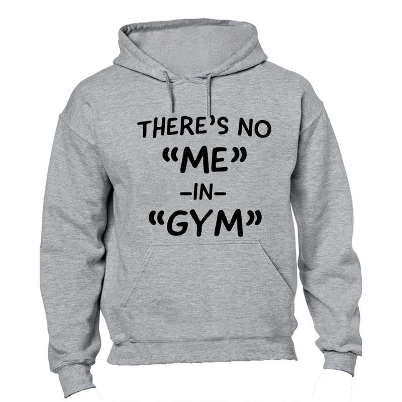There's No "ME" in GYM - Hoodie