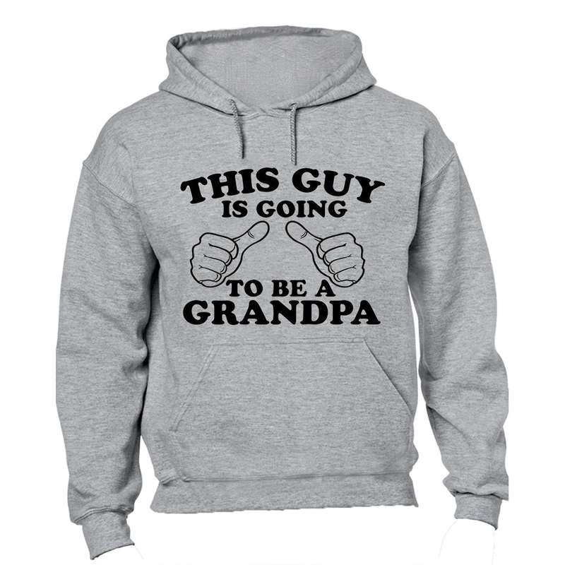 This Guy is Going to be a Grandpa - Hoodie