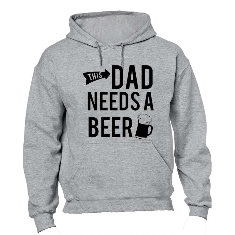 This Dad Needs a Beer - Hoodie