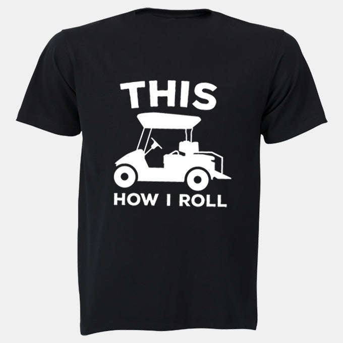 This Is How I Roll - GOLF CART - Adults - T-Shirt