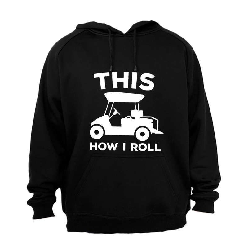 This Is How I Roll - GOLF CART - Hoodie
