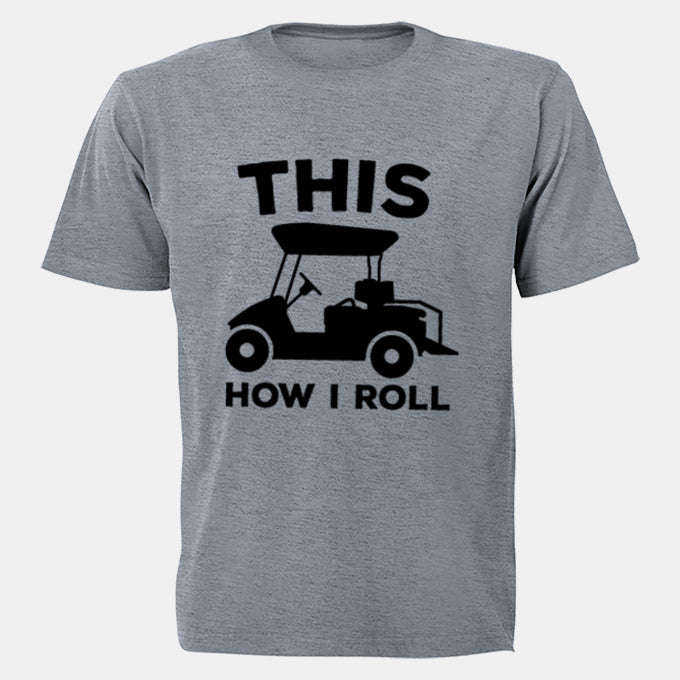 This Is How I Roll - GOLF CART - Adults - T-Shirt