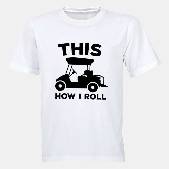 This Is How I Roll - GOLF CART - Adults - T-Shirt