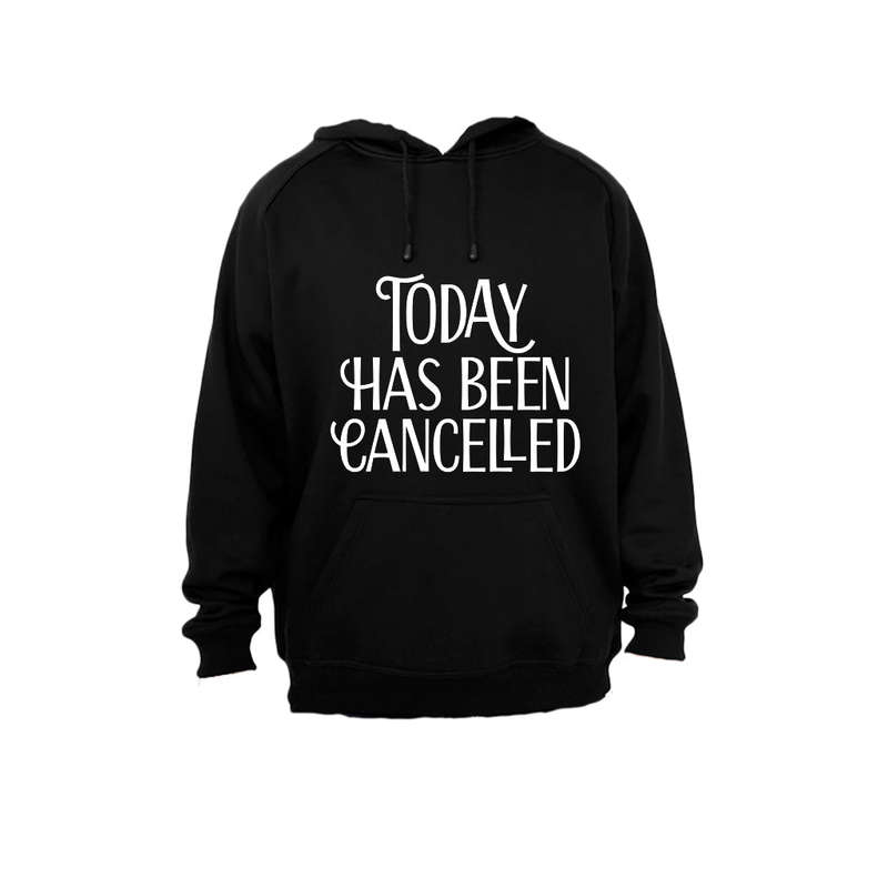 Today has been Cancelled - Hoodie