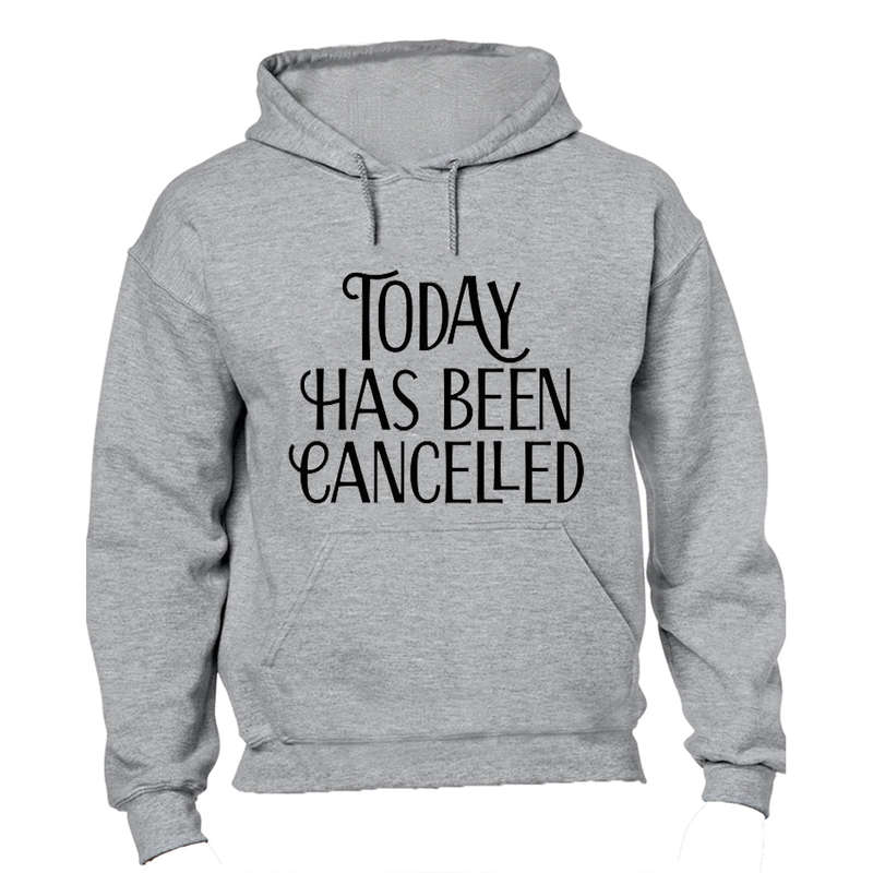 Today has been Cancelled - Hoodie