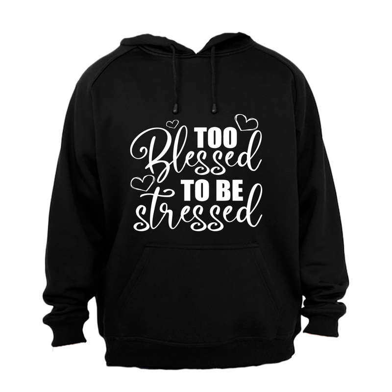 Too Blessed to be Stressed - Hoodie