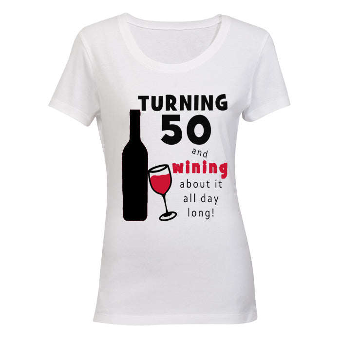 Turning 50 - and Wining about it! - Ladies - T-Shirt