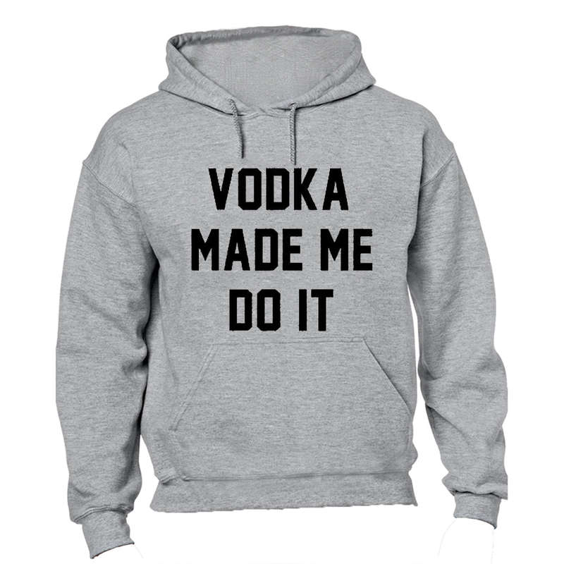 Vodka Made Me Do It - Hoodie
