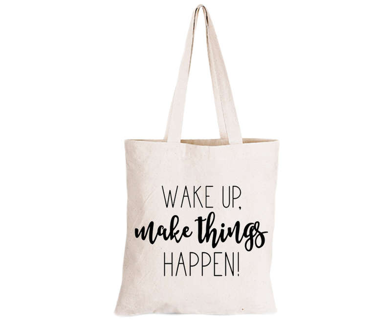 Wake Up. Make Things Happen - Eco-Cotton Natural Fibre Bag