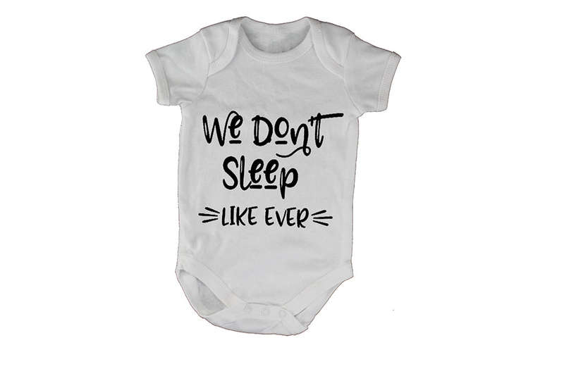 We Don't Sleep - Like Ever! - Baby Grow
