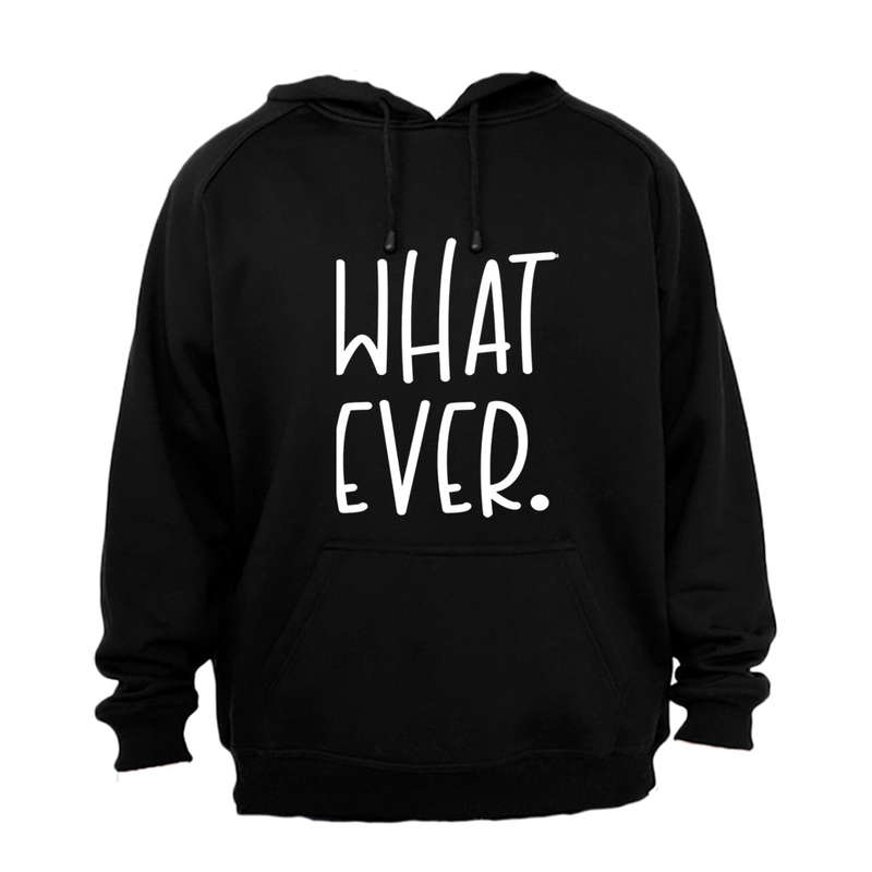 What Ever - Hoodie