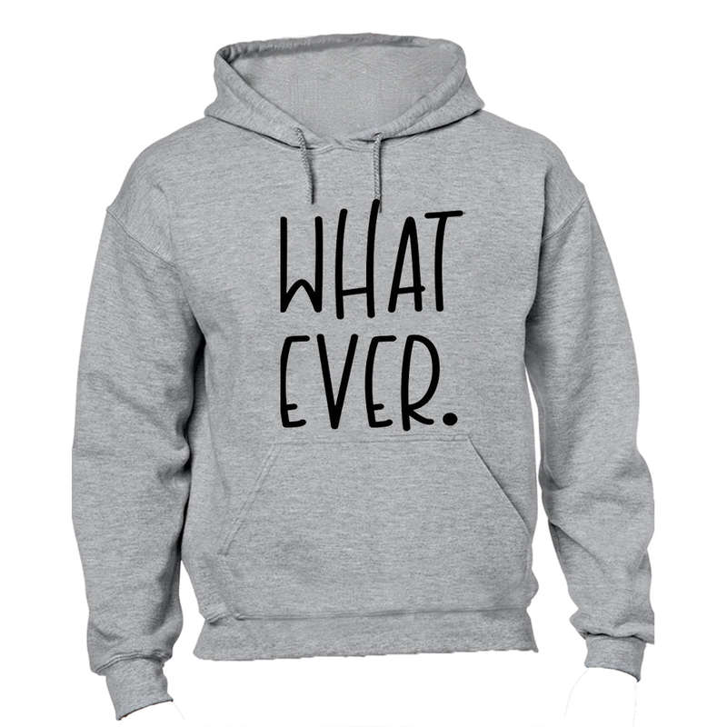 What Ever - Hoodie