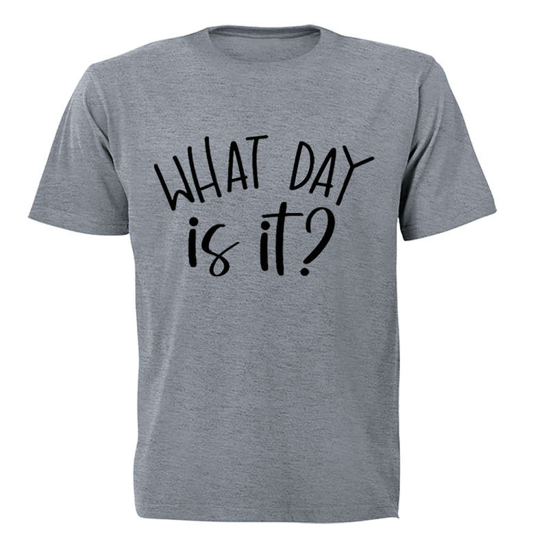 What Day Is It? - Adults - T-Shirt