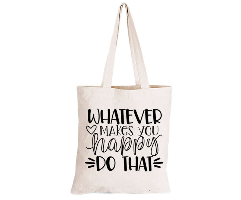 Whatever Makes You Happy - Eco-Cotton Natural Fibre Bag