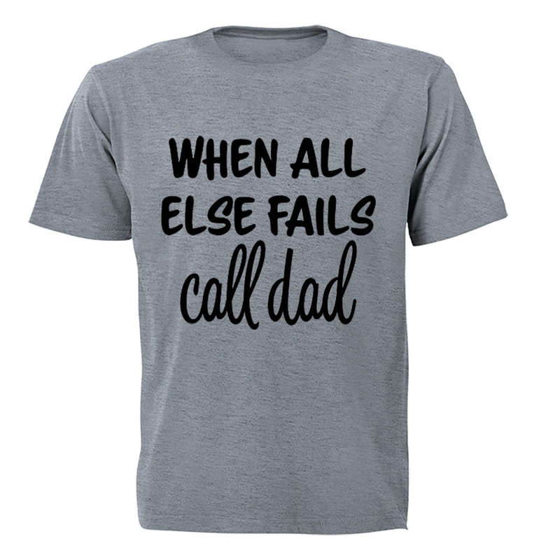 When All Else Fails - Call Dad - Adults - T-Shirt