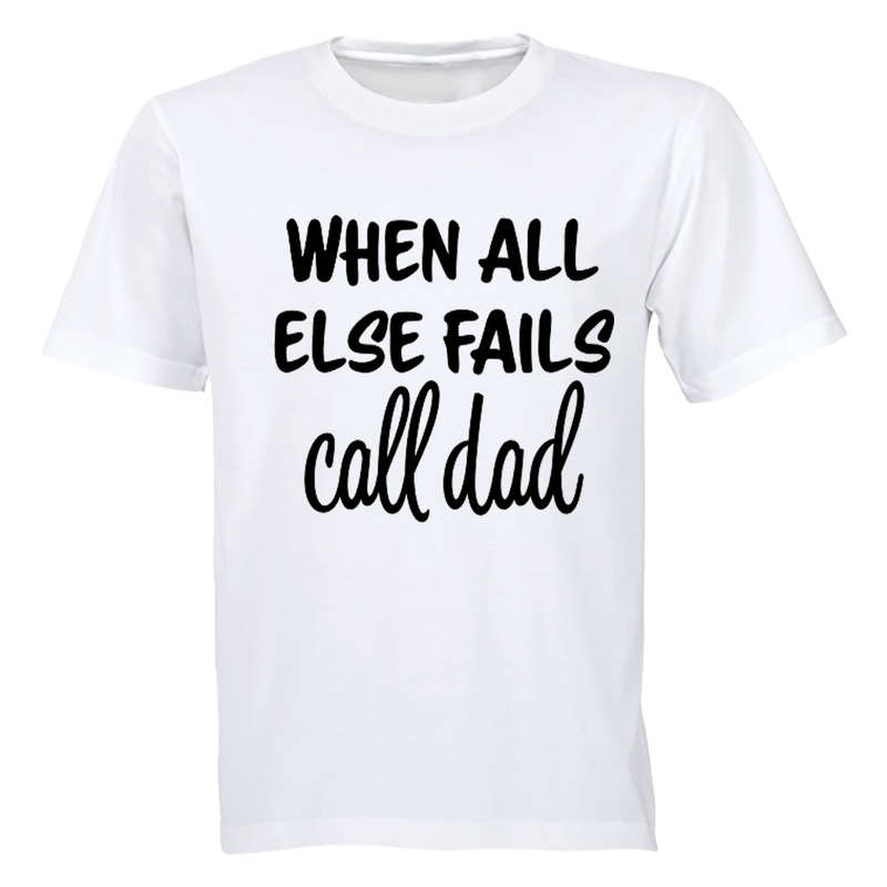 When All Else Fails - Call Dad - Adults - T-Shirt