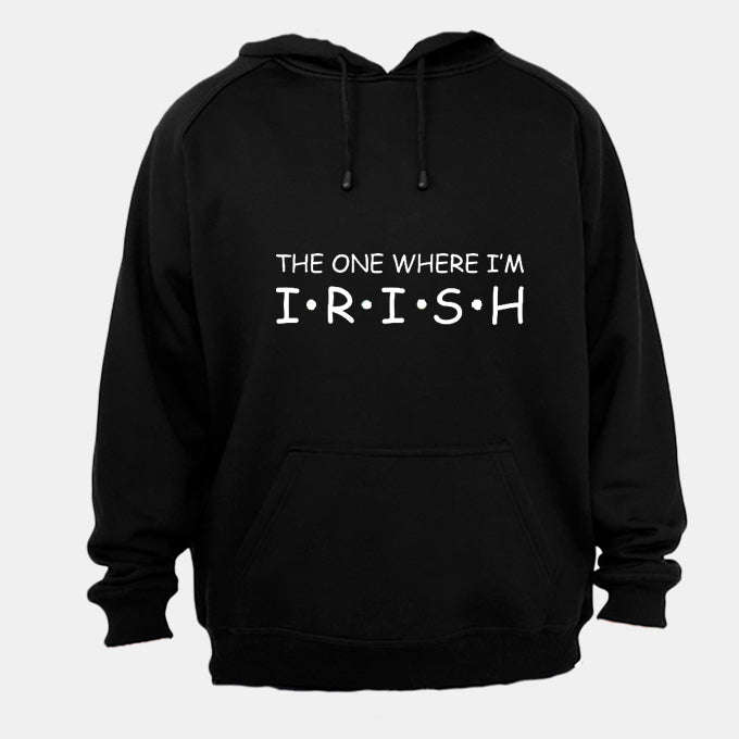 Where I'm Irish - St. Patrick's Day - Hoodie