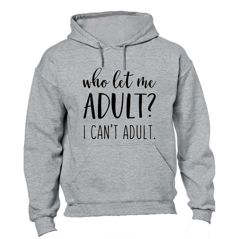 Who Let Me Adult? - Hoodie