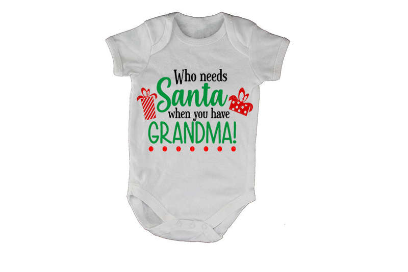 Who Needs Santa When You Have Grandma - Christmas - Baby Grow