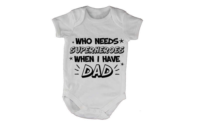Who Needs Superheroes When I Have Dad - Baby Grow