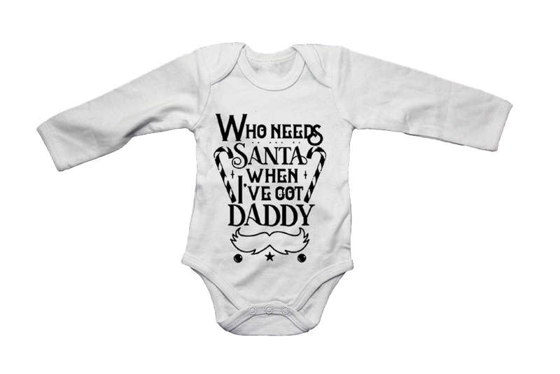 Who Needs Santa - Daddy - Christmas - Baby Grow