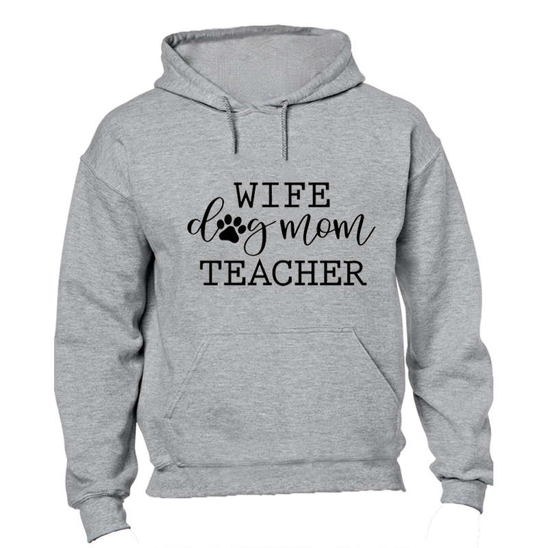 Wife. Dog Mom. Teacher - Hoodie