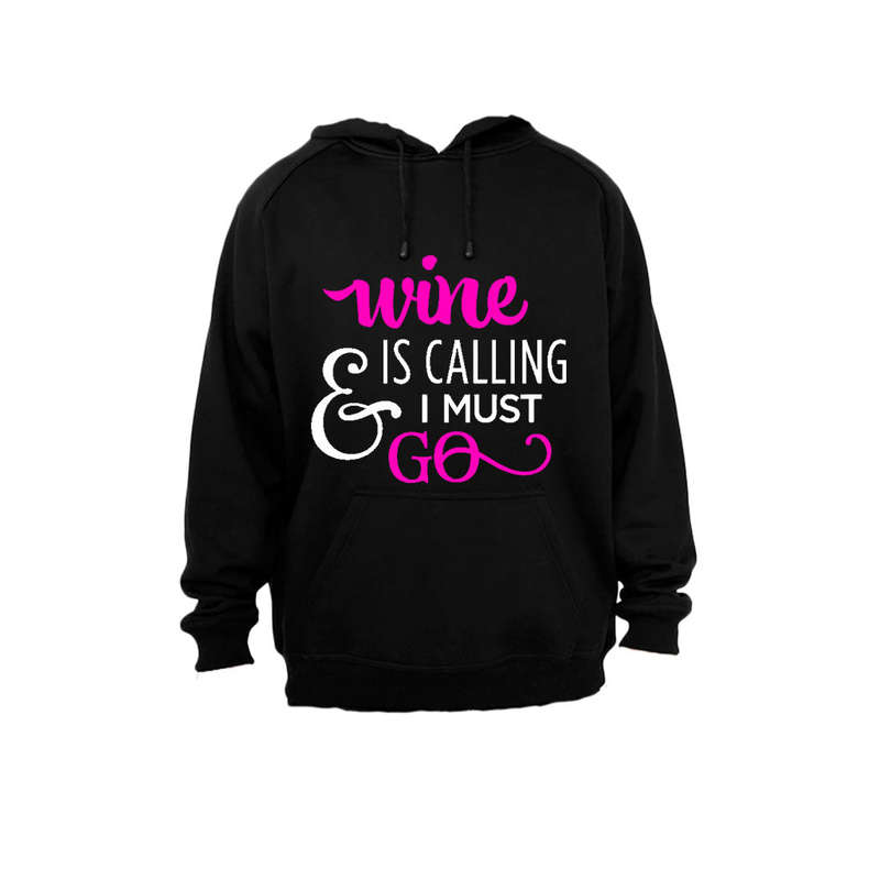 Wine is calling & I Must Go - Hoodie